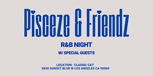PISCEZE&FRIENDZ: R&B NIGHT W/ SPECIAL GUESTS primary image
