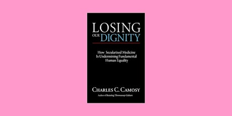 DOWNLOAD [Pdf]] Losing our Dignity: How Secularized Medicine is Undermining