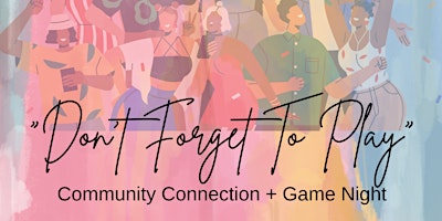 Imagem principal do evento "Don't Forget To PLAY" Community Connection + Game Night