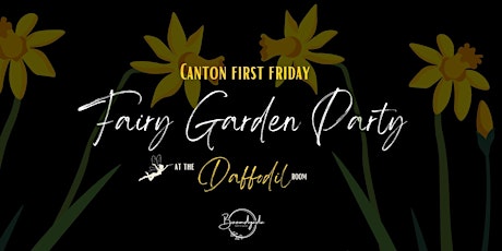 Fairy Garden Party on Canton First Friday  @ the Daffodil Room