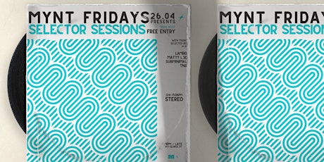 Mynt Fridays: Selector Sessions | FREE ENTRY | 26.04.24