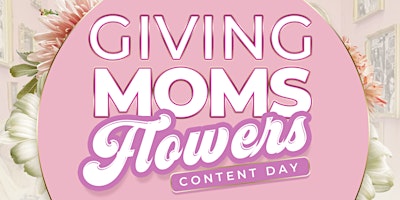 Primaire afbeelding van Giving Moms Flowers Content Day at Gurl Mobb Selfie Museum!