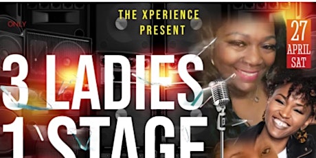 THE X’PERIENCE PRESENTS 3 LADIES 1 STAGE