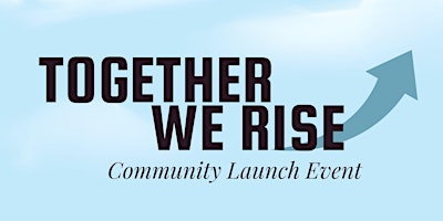 Imagem principal do evento Together We Rise: Community Launch Event