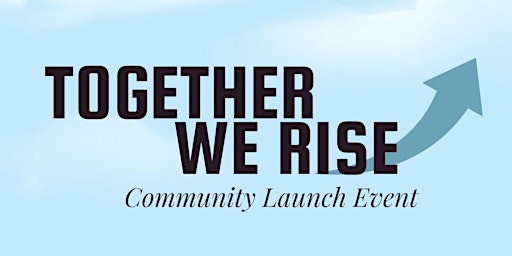 Hauptbild für Together We Rise: Community Launch Event