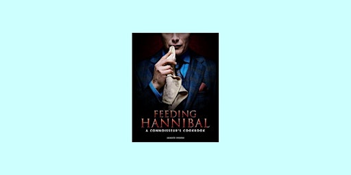 DOWNLOAD [Pdf] Feeding Hannibal: A Connoisseur's Cookbook by Janice Poon pd primary image