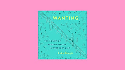 download [epub]] Wanting: The Power of Mimetic Desire in Everyday Life By L