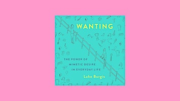 Immagine principale di download [epub]] Wanting: The Power of Mimetic Desire in Everyday Life By L 
