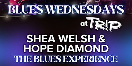 Primaire afbeelding van Blues Night @ Trip w/ Shea Welsh & Hope Diamond The Blues Experience