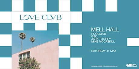 Glass Island - POOLCLVB pres. LOVE CLVB ft. MELL HALL - Sat 11 May 2024