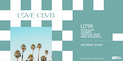 Primaire afbeelding van Glass Island - POOLCLVB pres. LOVE CLVB ft. LO'99 - Sat 25 May