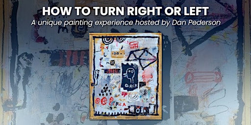 Imagem principal de HOW TO TURN RIGHT OR LEFT - Painting Workshop Hosted By Dan Pederson