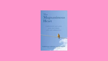 Immagine principale di [EPub] DOWNLOAD The Magnanimous Heart: Compassion and Love, Loss and Grief, 