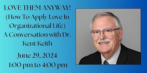 Imagem principal do evento "Love Them Anyway" with Author Dr. Kent M. Keith
