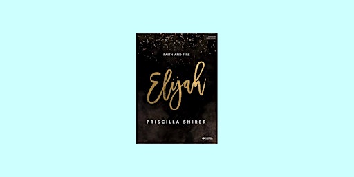 Imagem principal do evento [pdf] Download Elijah: Faith and Fire - Bible Study Book by Priscilla Shire