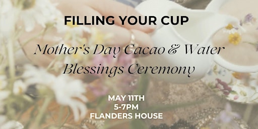 Imagem principal de Fill Your Cup: Mother's Day Cacao & Water Blessings Ceremony