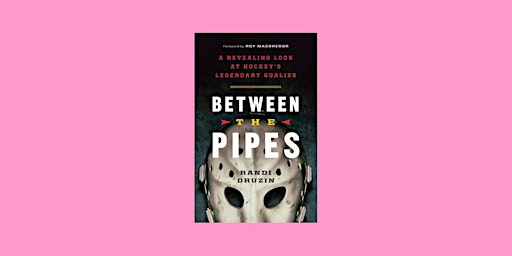 Hauptbild für DOWNLOAD [PDF] Between the Pipes: A Revealing Look at Hockey's Legendary Go