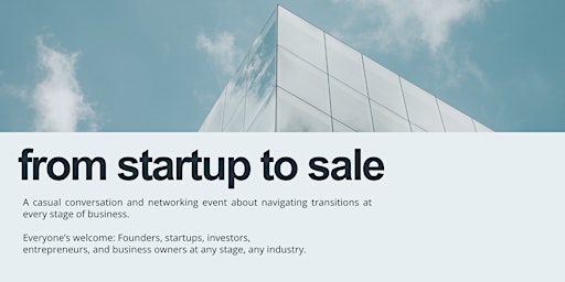 Primaire afbeelding van From Startup to Sale: A Conversation & Networking Event about Transitions at Every Stage
