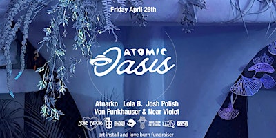 Imagem principal de Atomic Oasis : Art Installation & Love Burn Fundraiser