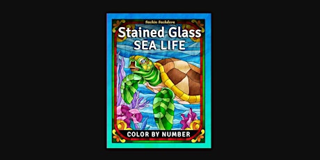 E-BOOK [PDF] Stained Glass Sea Life: Color by Number Coloring Book for Adults, Window Designs and Pa
