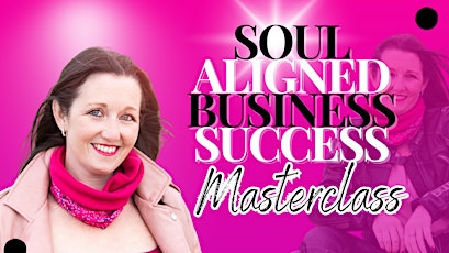 Soul Aligned Business Success Masterclass