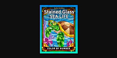 E-BOOK [PDF] Stained Glass Sea Life: Color by Number Coloring Book for Adul