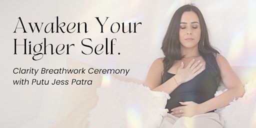 Awaken Your Higher Self - Clarity Breathwork Ceremony primary image