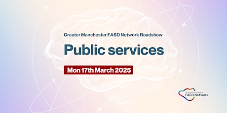 Greater Manchester FASD Roadshow - Public services