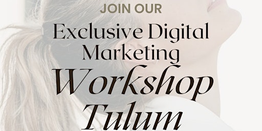 Primaire afbeelding van Exclusive Digital Marketing Workshop Tulum