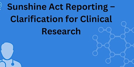 Sunshine Act Reporting – Clarification for Clinical Research.