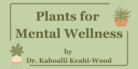 Plants for Mental Wellness free class with Dr. Kahoalii Keahi-Wood