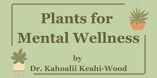 Imagen principal de Plants for Mental Wellness free class with Dr. Kahoalii Keahi-Wood