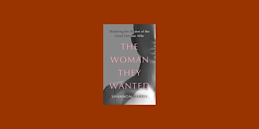 EPub [Download] The Woman They Wanted: Shattering the Illusion of the Good Christian Wife by Shannon primary image
