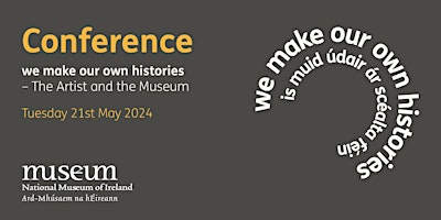we make our own histories – The Artist and the Museum Conference primary image