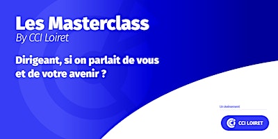 Hauptbild für Masterclass | Dirigeant, si on parlait de vous et de votre avenir !