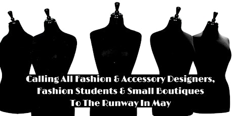 Calling Fashion and Accessory Designers for May 25th Runway Show
