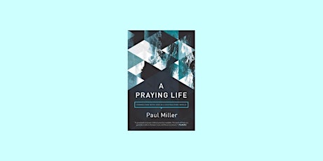 download [Pdf] A Praying Life: Connecting with God in a Distracting World B