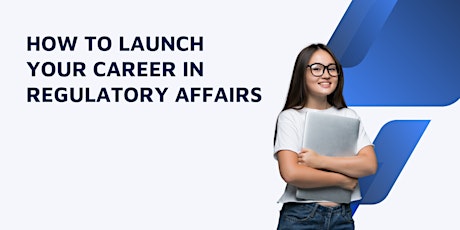 How to launch your career in Regulatory Affairs