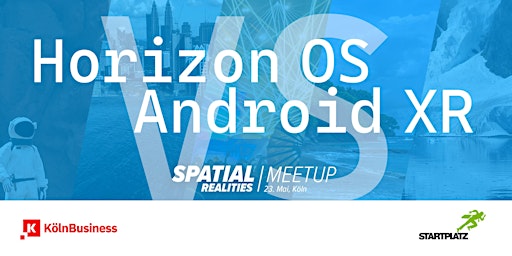 Spatial Realities Meetup Köln #11 – Horizon OS vs Android XR vs visionOS