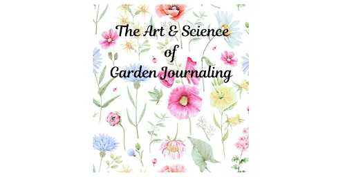 Imagem principal do evento The Art & Science of Garden Journaling
