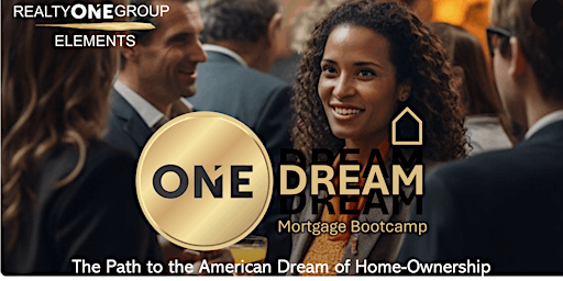 Imagen principal de ONE Dream - MORTGAGE BOOTCAMP - The Path to the American DREAM of Home-Ownership