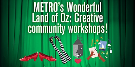 METRO’s Wonderful Land of Oz: Creative community workshops!