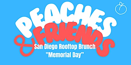 Hauptbild für Peaches And Friends  - San Diego Rooftop Brunch "Memorial Day"