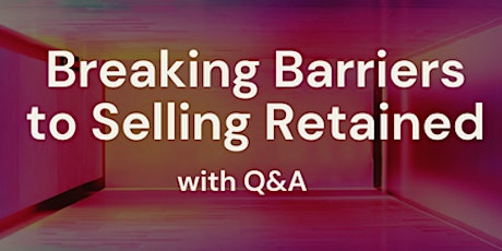 Imagen principal de Breaking Barriers to Selling Retained - With LIVE Q&A