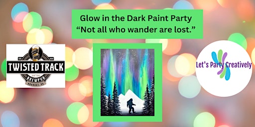 Glow in the Dark Paint Party    "Not all who wander are lost."  primärbild
