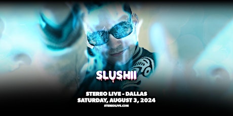SLUSHII - Stereo Live Dallas