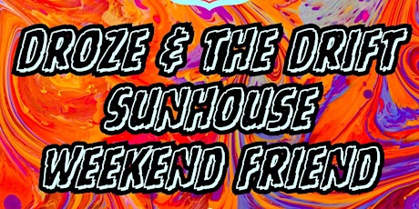 DROZE & THE DRIFT // SUNHOUSE // WEEKEND FRIEND