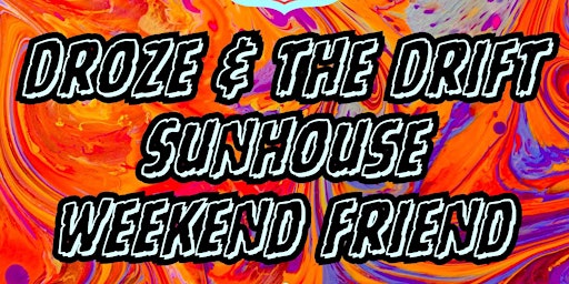 DROZE & THE DRIFT // SUNHOUSE // WEEKEND FRIEND primary image