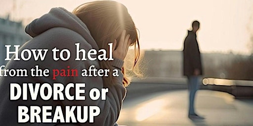 IN PERSON EVENT: How to Heal from the Pain After a Divorce or Breakup primary image