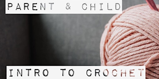 Imagem principal do evento Parent & child- Intro to crochet session!